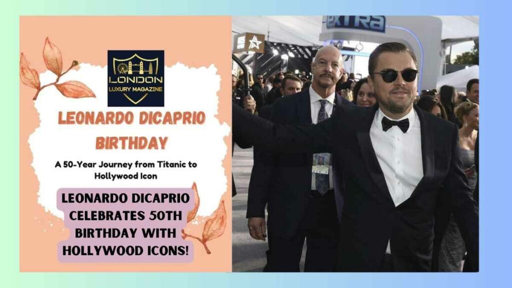 Leonardo DiCaprio celebrates 50th birthday