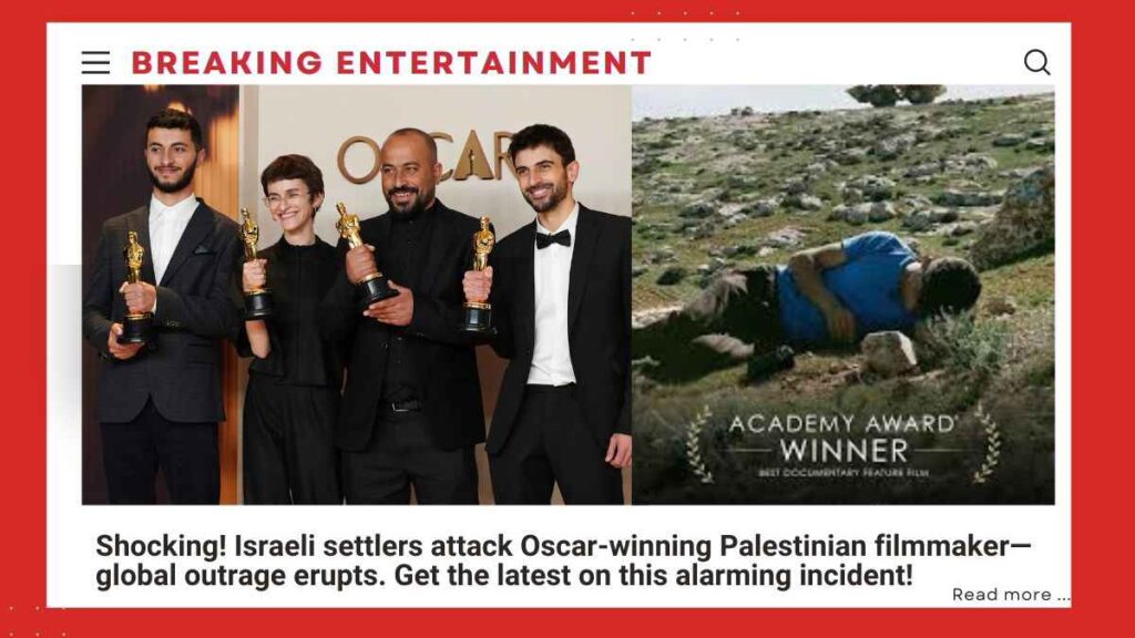 Israeli Settlers Attack Oscar-Winning Palestinian Filmmaker