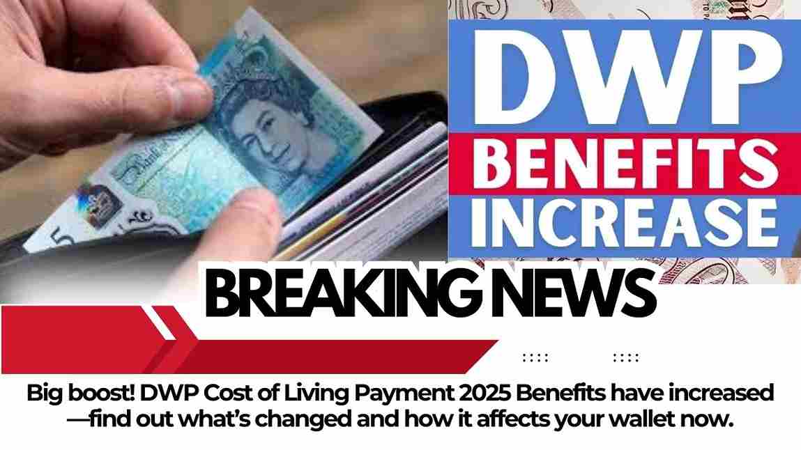 DWP Cost of Living Payment 2025 Benefits have increased