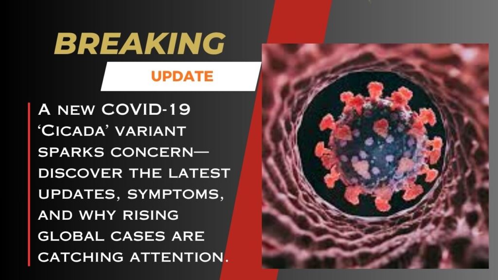 COVID-19 ‘Cicada’ Variant