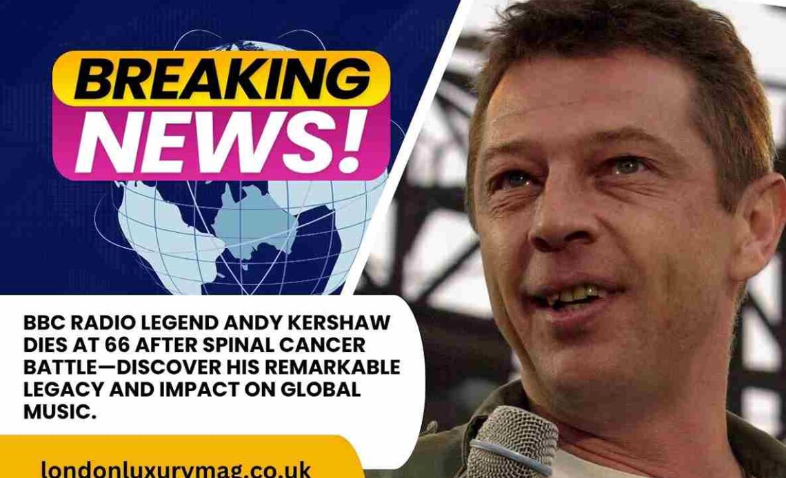 BBC Radio legend Andy Kershaw dies at 66